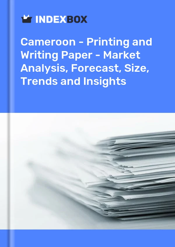 Report Cameroon - Printing and Writing Paper - Market Analysis, Forecast, Size, Trends and Insights for 499$