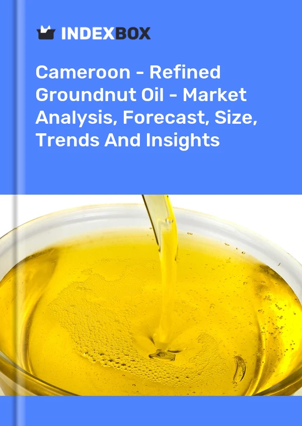 Cameroon - Refined Groundnut Oil - Market Analysis, Forecast, Size, Trends And Insights