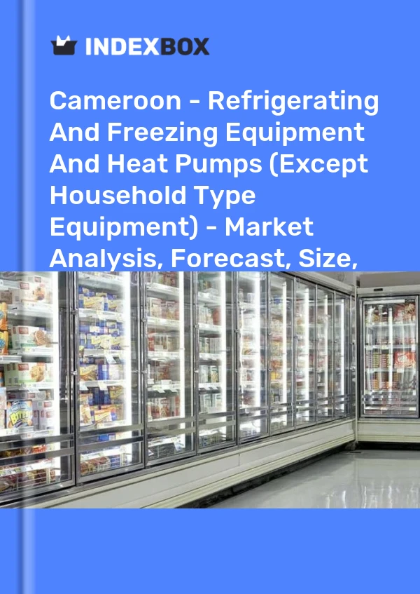 Report Cameroon - Refrigerating and Freezing Equipment and Heat Pumps (Except Household Type Equipment) - Market Analysis, Forecast, Size, Trends and Insights for 499$