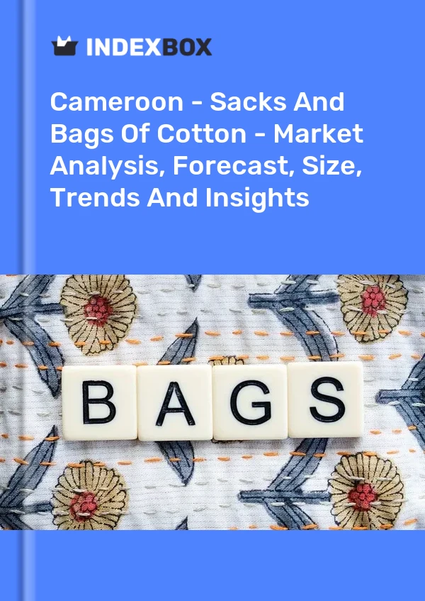 Cameroon - Sacks And Bags Of Cotton - Market Analysis, Forecast, Size, Trends And Insights