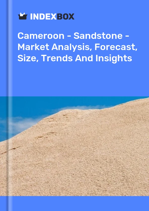 Report Cameroon - Sandstone - Market Analysis, Forecast, Size, Trends and Insights for 499$