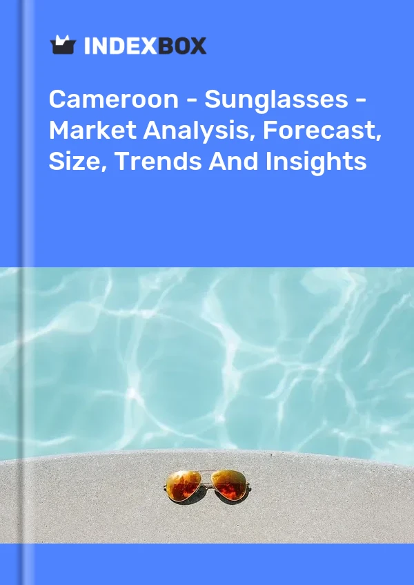 Report Cameroon - Sunglasses - Market Analysis, Forecast, Size, Trends and Insights for 499$