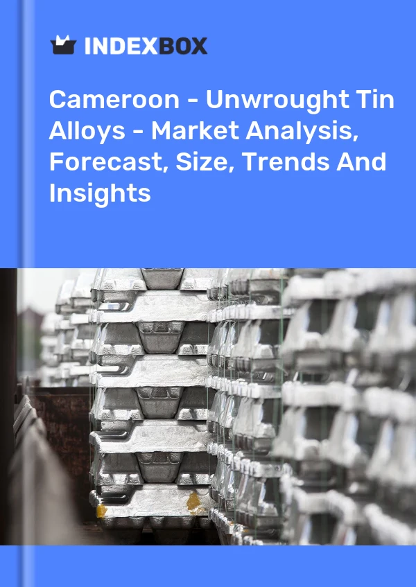 Report Cameroon - Unwrought Tin Alloys - Market Analysis, Forecast, Size, Trends and Insights for 499$