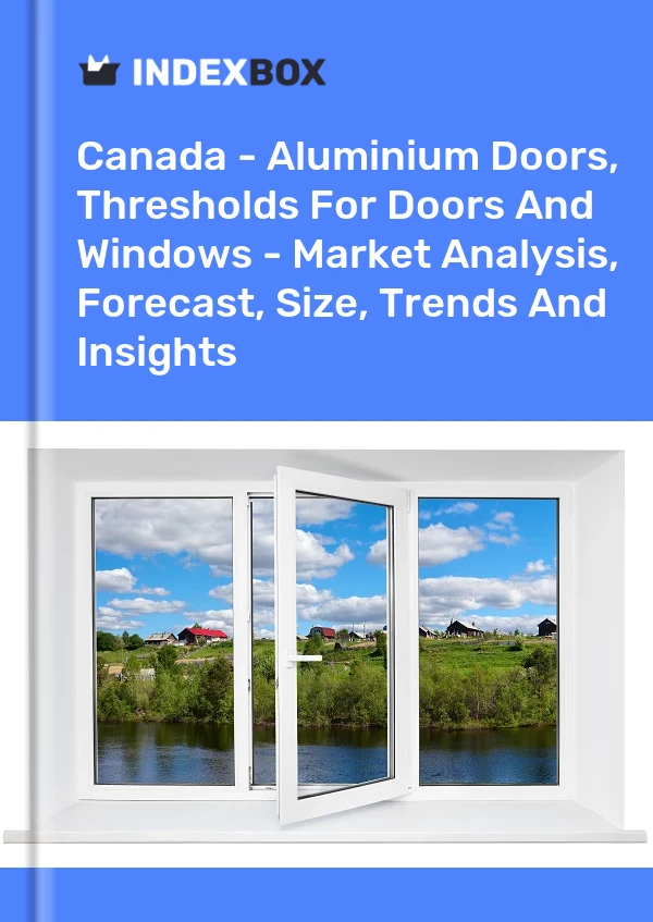 Report Canada - Aluminium Doors, Thresholds for Doors and Windows - Market Analysis, Forecast, Size, Trends and Insights for 499$