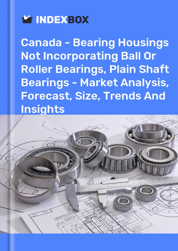 Report Canada - Bearing Housings not Incorporating Ball or Roller Bearings, Plain Shaft Bearings - Market Analysis, Forecast, Size, Trends and Insights for 499$