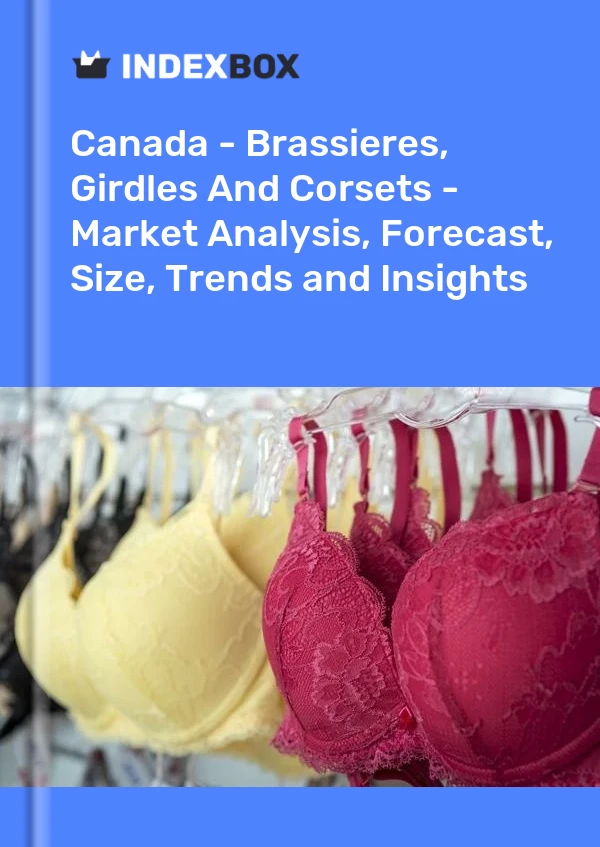 Report Canada - Brassieres, Girdles and Corsets - Market Analysis, Forecast, Size, Trends and Insights for 499$