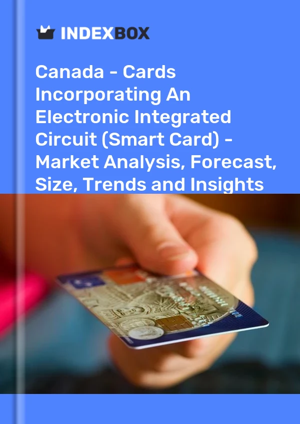 Canada - Cards Incorporating An Electronic Integrated Circuit (Smart Card) - Market Analysis, Forecast, Size, Trends and Insights