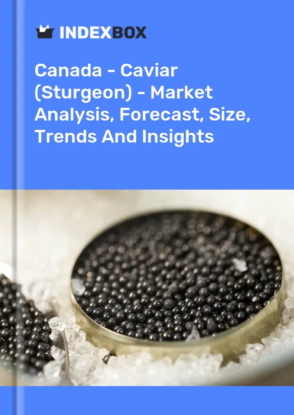 Canada - Caviar (Sturgeon) - Market Analysis, Forecast, Size, Trends And Insights