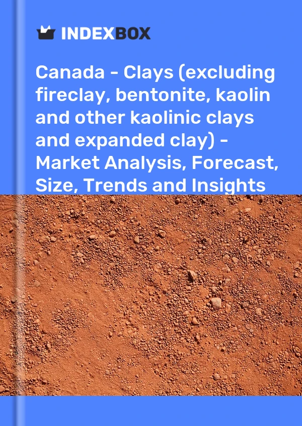 Report Canada - Clays (excluding fireclay, bentonite, kaolin and other kaolinic clays and expanded clay) - Market Analysis, Forecast, Size, Trends and Insights for 499$
