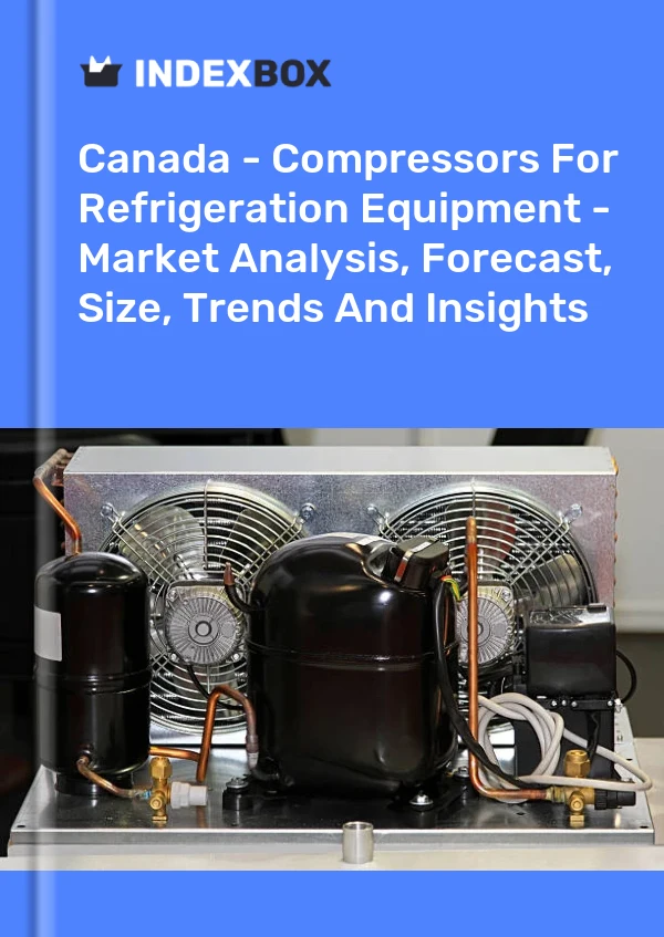 Report Canada - Compressors for Refrigeration Equipment - Market Analysis, Forecast, Size, Trends and Insights for 499$