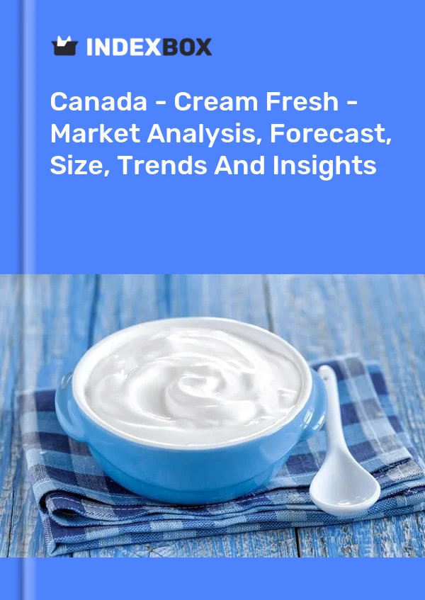Report Canada - Cream Fresh - Market Analysis, Forecast, Size, Trends and Insights for 499$