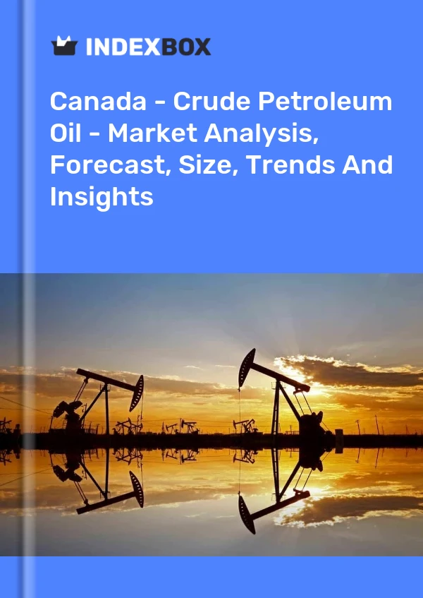 Canada - Crude Petroleum Oil - Market Analysis, Forecast, Size, Trends And Insights