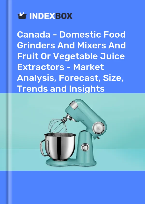 Report Canada - Domestic Food Grinders and Mixers and Fruit or Vegetable Juice Extractors - Market Analysis, Forecast, Size, Trends and Insights for 499$