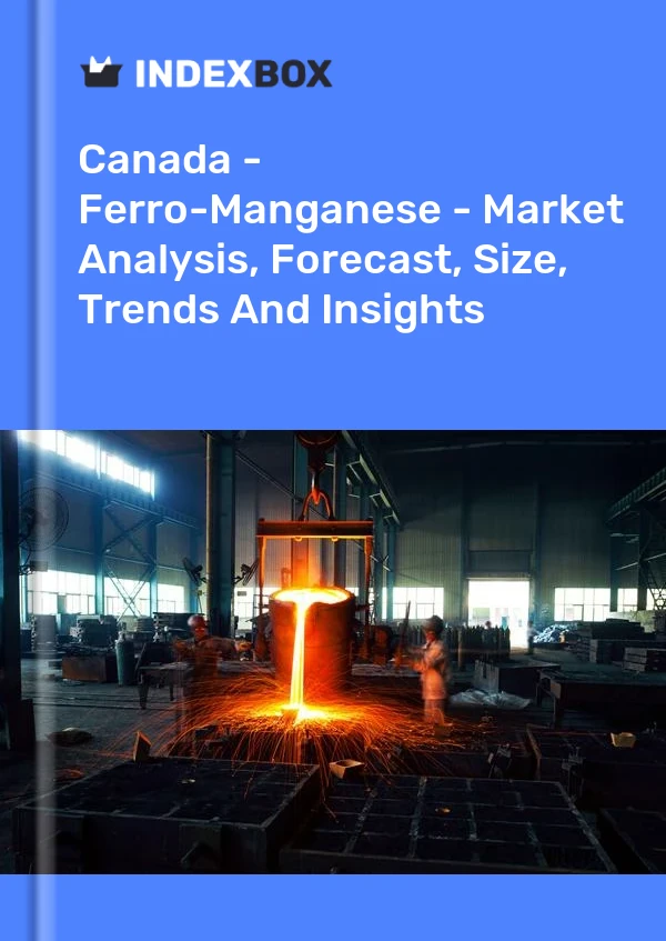 Canada - Ferro-Manganese - Market Analysis, Forecast, Size, Trends And Insights