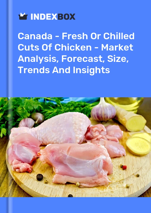 Canada - Fresh Or Chilled Cuts Of Chicken - Market Analysis, Forecast, Size, Trends And Insights