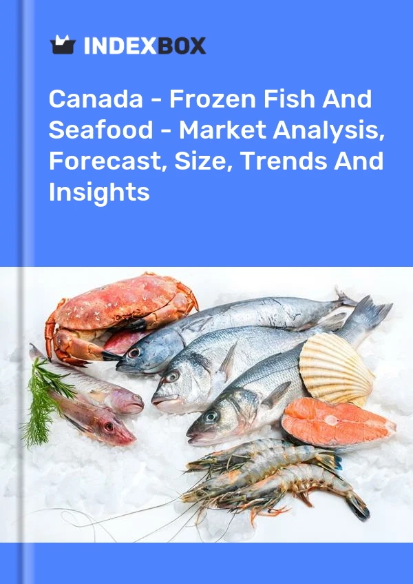 Canada - Frozen Fish And Seafood - Market Analysis, Forecast, Size, Trends And Insights
