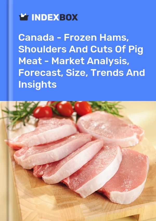 Canada - Frozen Hams, Shoulders And Cuts Of Pig Meat - Market Analysis, Forecast, Size, Trends And Insights