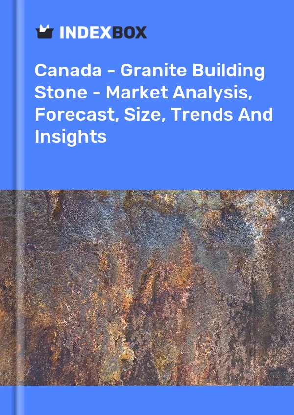 Report Canada - Granite Building Stone - Market Analysis, Forecast, Size, Trends and Insights for 499$