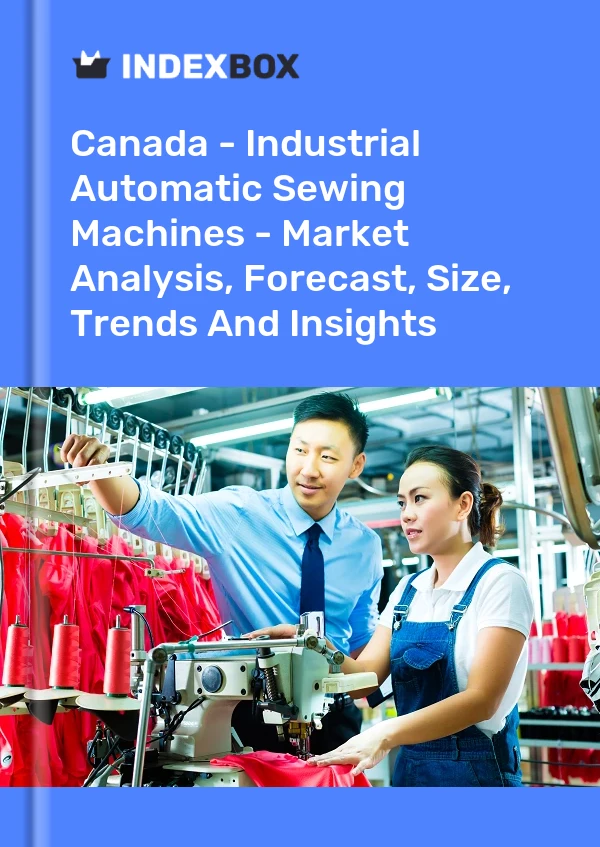 Canada - Industrial Automatic Sewing Machines - Market Analysis, Forecast, Size, Trends And Insights
