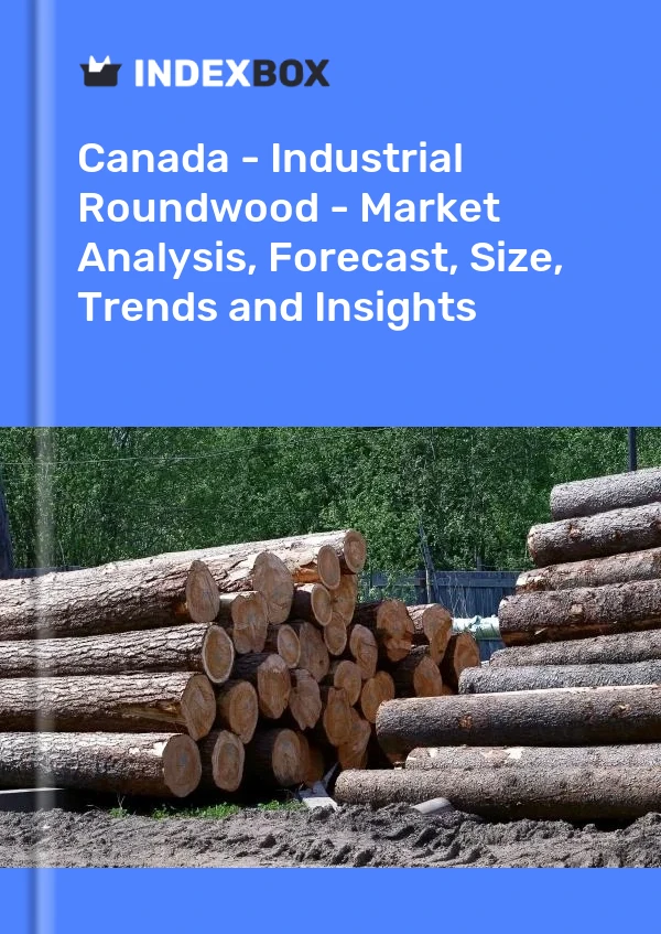 Report Canada - Industrial Roundwood - Market Analysis, Forecast, Size, Trends and Insights for 499$