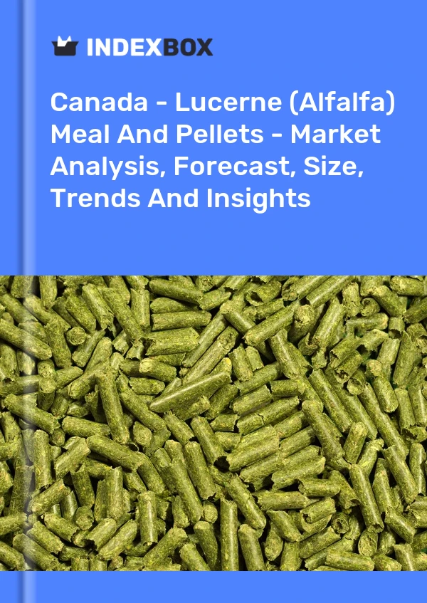 Canada - Lucerne (Alfalfa) Meal And Pellets - Market Analysis, Forecast, Size, Trends And Insights