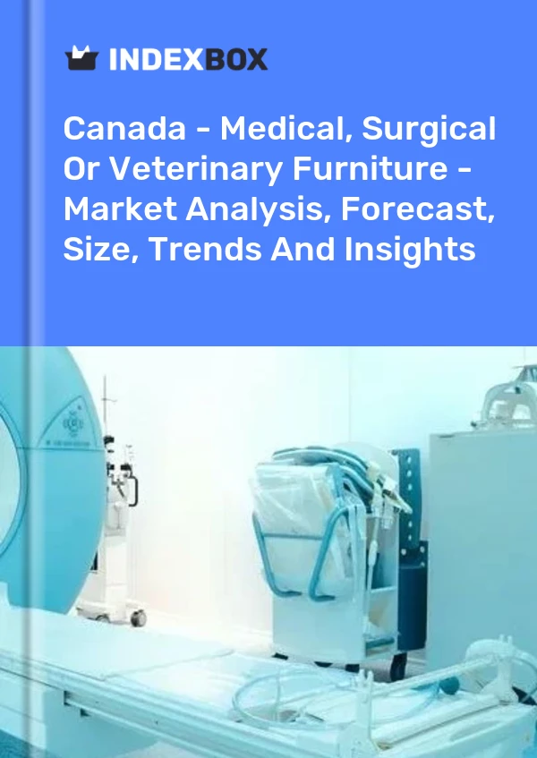 Report Canada - Medical, Surgical or Veterinary Furniture - Market Analysis, Forecast, Size, Trends and Insights for 499$