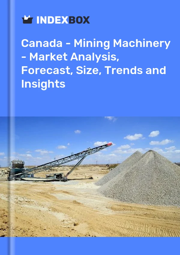 Report Canada - Mining Machinery - Market Analysis, Forecast, Size, Trends and Insights for 499$