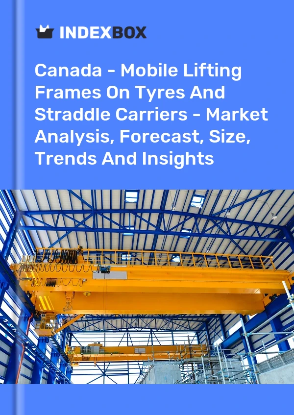 Report Canada - Mobile Lifting Frames on Tyres and Straddle Carriers - Market Analysis, Forecast, Size, Trends and Insights for 499$