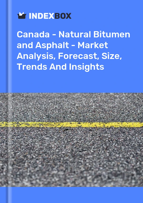 Report Canada - Natural Bitumen and Asphalt - Market Analysis, Forecast, Size, Trends and Insights for 499$
