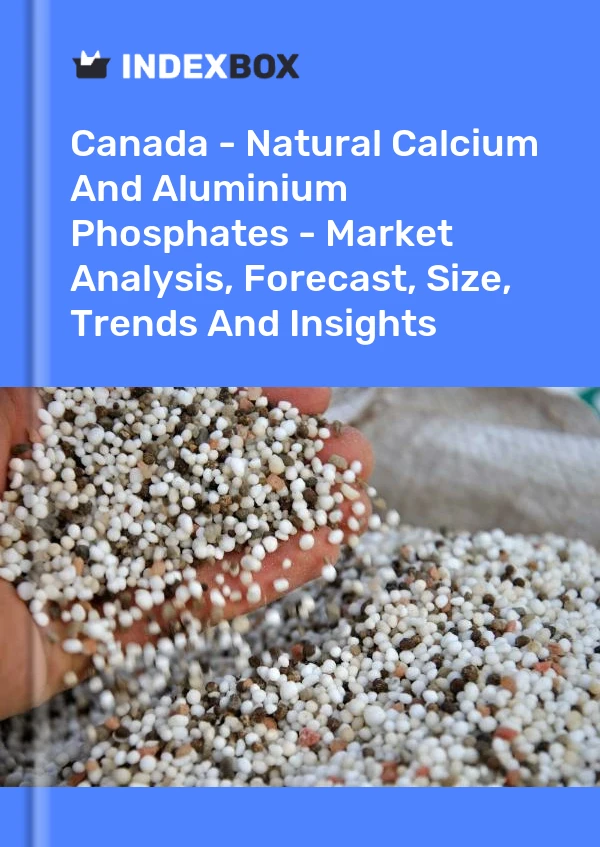 Canada - Natural Calcium And Aluminium Phosphates - Market Analysis, Forecast, Size, Trends And Insights