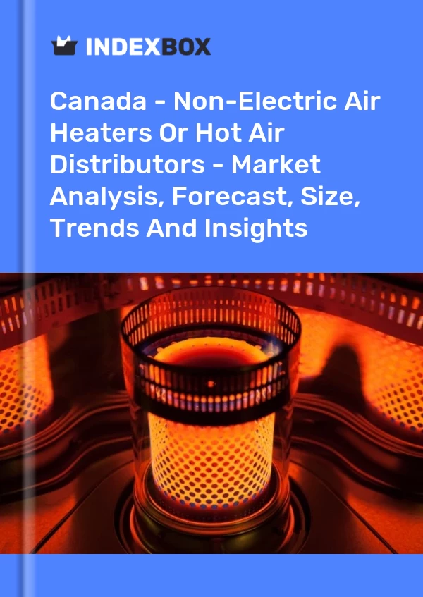 Report Canada - Non-Electric Air Heaters or Hot Air Distributors - Market Analysis, Forecast, Size, Trends and Insights for 499$