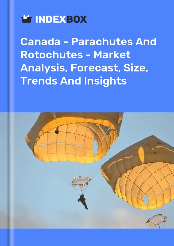 Report Canada - Parachutes and Rotochutes - Market Analysis, Forecast, Size, Trends and Insights for 499$