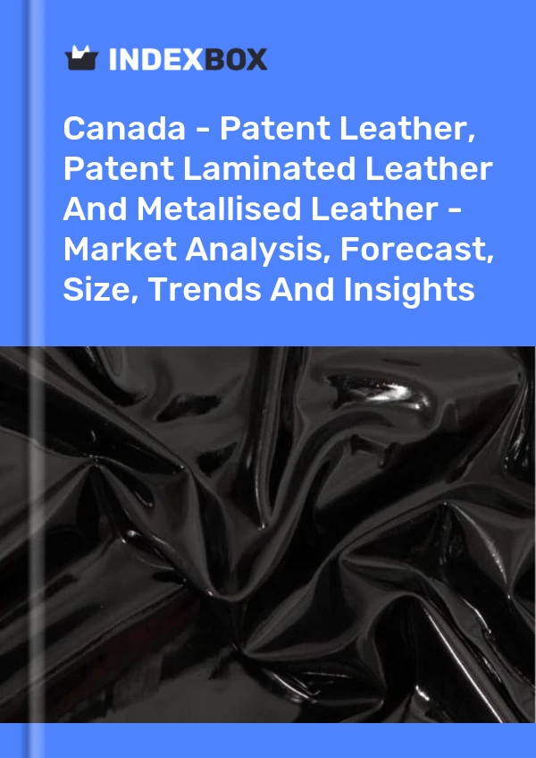 Report Canada - Patent Leather, Patent Laminated Leather and Metallised Leather - Market Analysis, Forecast, Size, Trends and Insights for 499$