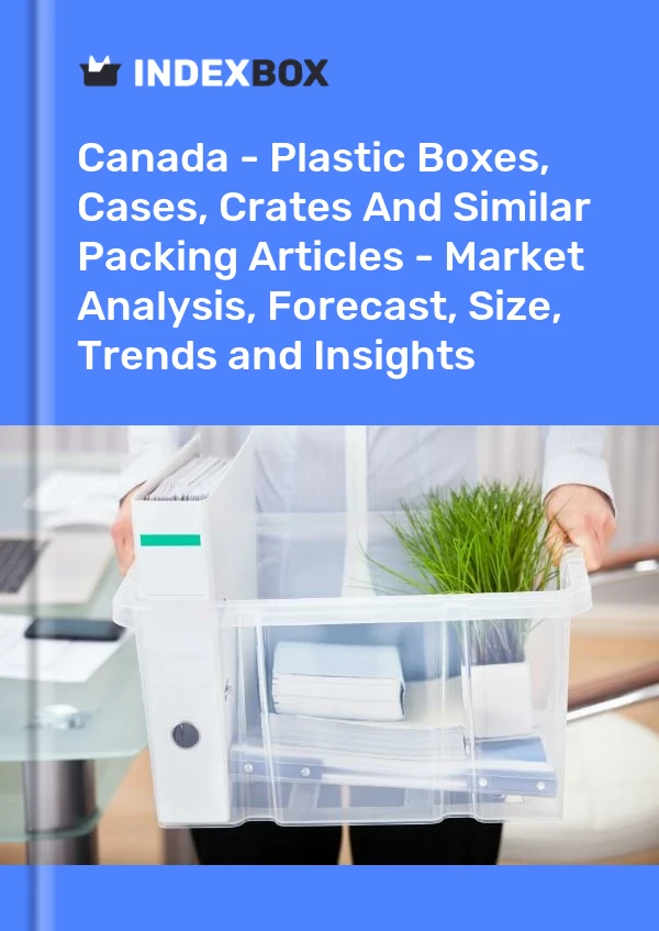 Report Canada - Plastic Boxes, Cases, Crates and Similar Packing Articles - Market Analysis, Forecast, Size, Trends and Insights for 499$