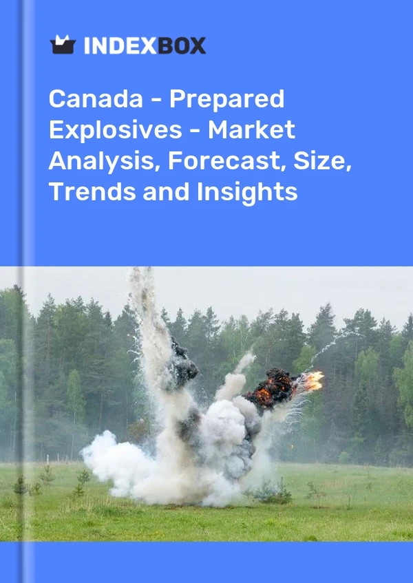 Report Canada - Prepared Explosives - Market Analysis, Forecast, Size, Trends and Insights for 499$