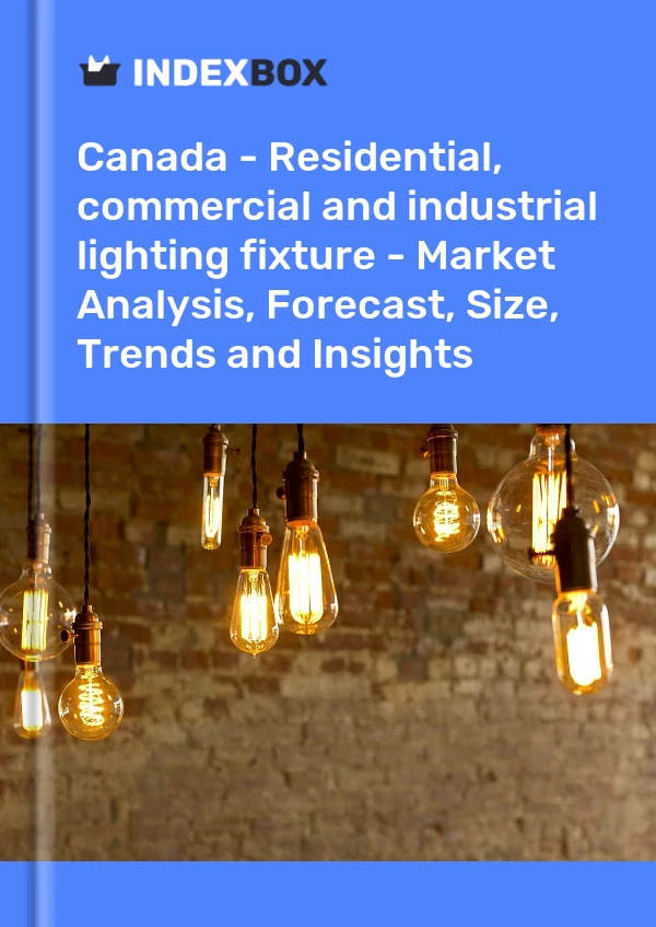 Report Canada - Residential, commercial and industrial lighting fixture - Market Analysis, Forecast, Size, Trends and Insights for 499$