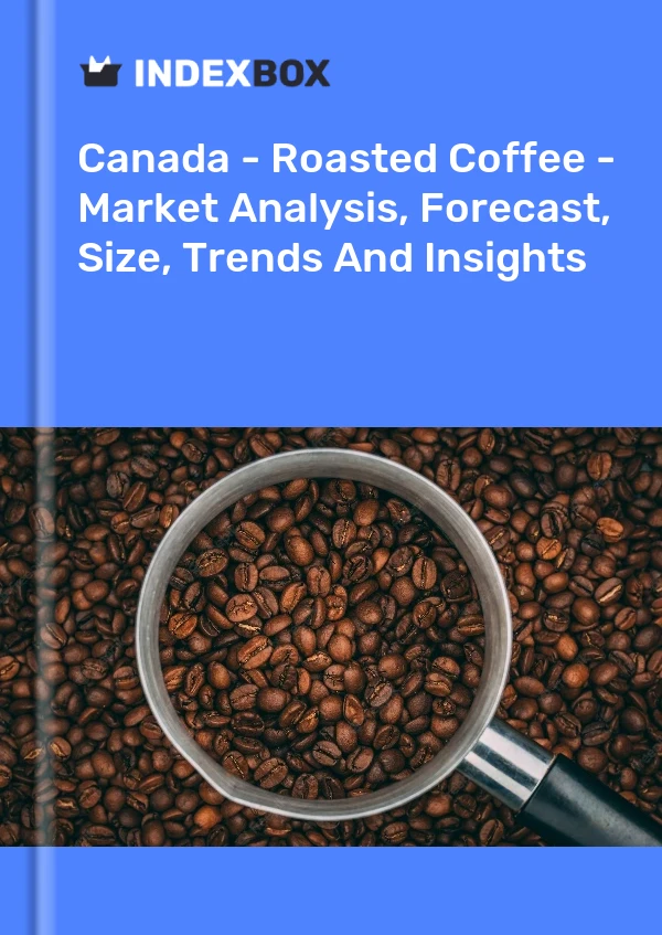 Canada - Roasted Coffee - Market Analysis, Forecast, Size, Trends And Insights