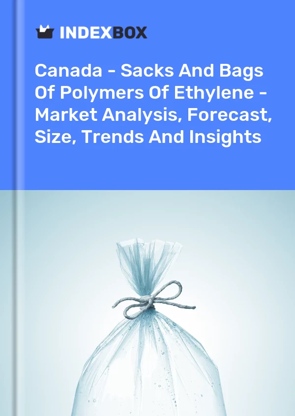 Report Canada - Sacks and Bags of Polymers of Ethylene - Market Analysis, Forecast, Size, Trends and Insights for 499$