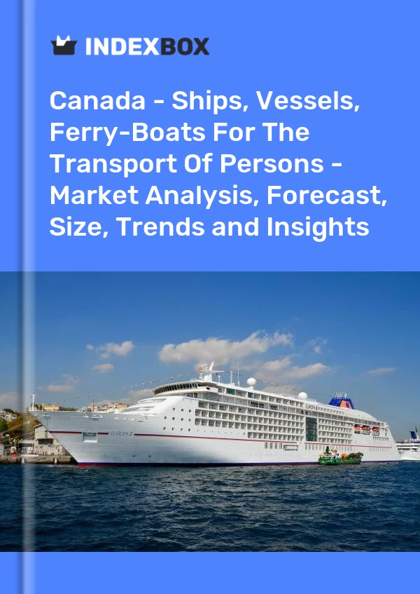 Canada - Ships, Vessels, Ferry-Boats For The Transport Of Persons - Market Analysis, Forecast, Size, Trends and Insights