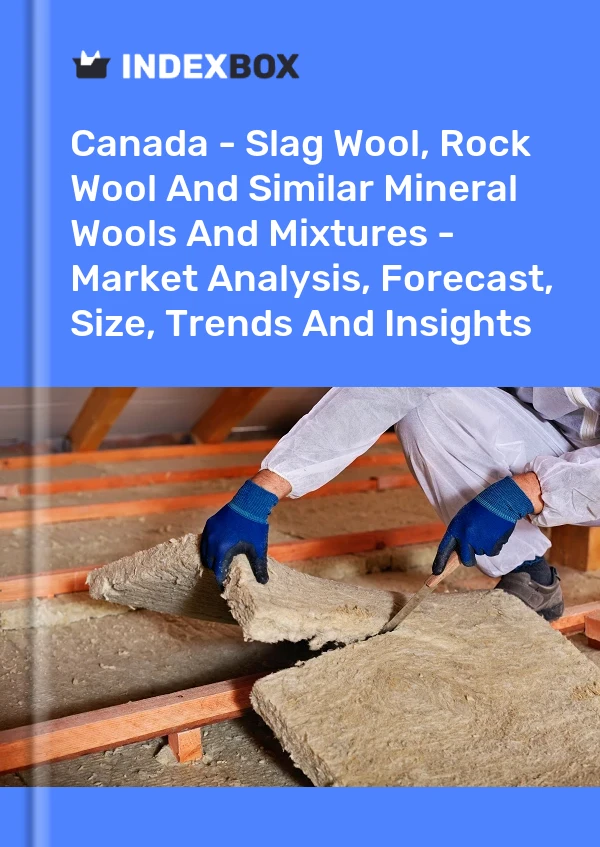 Report Canada - Slag Wool, Rock Wool and Similar Mineral Wools and Mixtures - Market Analysis, Forecast, Size, Trends and Insights for 499$