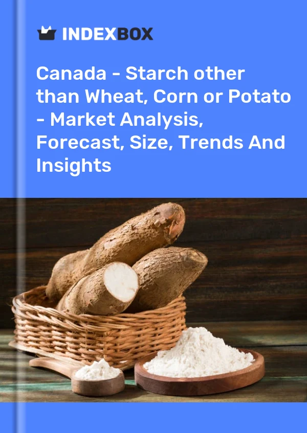 Report Canada - Starch other than Wheat, Corn or Potato - Market Analysis, Forecast, Size, Trends and Insights for 499$