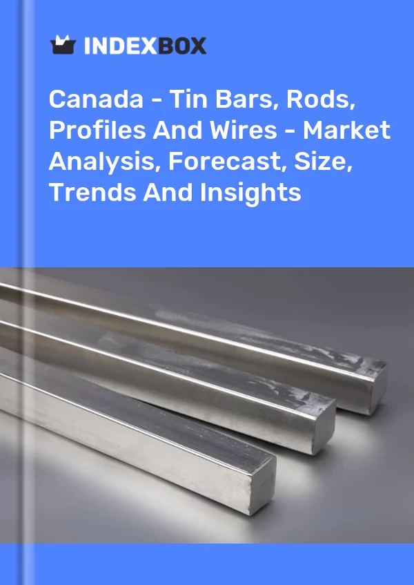 Report Canada - Tin Bars, Rods, Profiles and Wires - Market Analysis, Forecast, Size, Trends and Insights for 499$