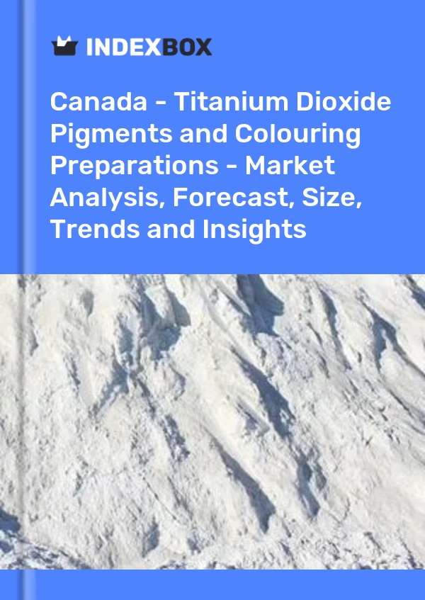 Canada - Titanium Dioxide Pigments and Colouring Preparations - Market Analysis, Forecast, Size, Trends and Insights