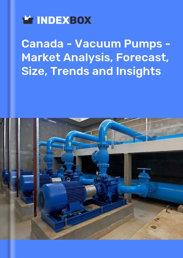 Report Canada - Vacuum Pumps - Market Analysis, Forecast, Size, Trends and Insights for 499$