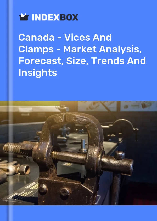 Canada - Vices And Clamps - Market Analysis, Forecast, Size, Trends And Insights