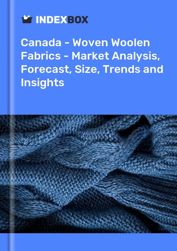 Report Canada - Woven Woolen Fabrics - Market Analysis, Forecast, Size, Trends and Insights for 499$
