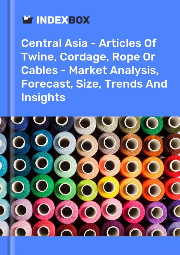 Report Central Asia - Articles of Twine, Cordage, Rope or Cables - Market Analysis, Forecast, Size, Trends and Insights for 499$