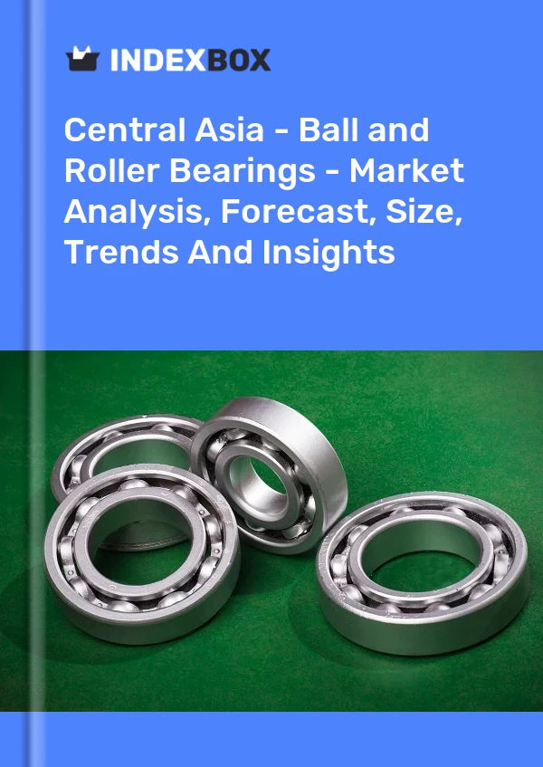 Report Central Asia - Ball and Roller Bearings - Market Analysis, Forecast, Size, Trends and Insights for 499$