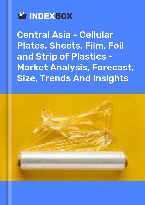 Report Central Asia - Cellular Plates, Sheets, Film, Foil and Strip of Plastics - Market Analysis, Forecast, Size, Trends and Insights for 499$