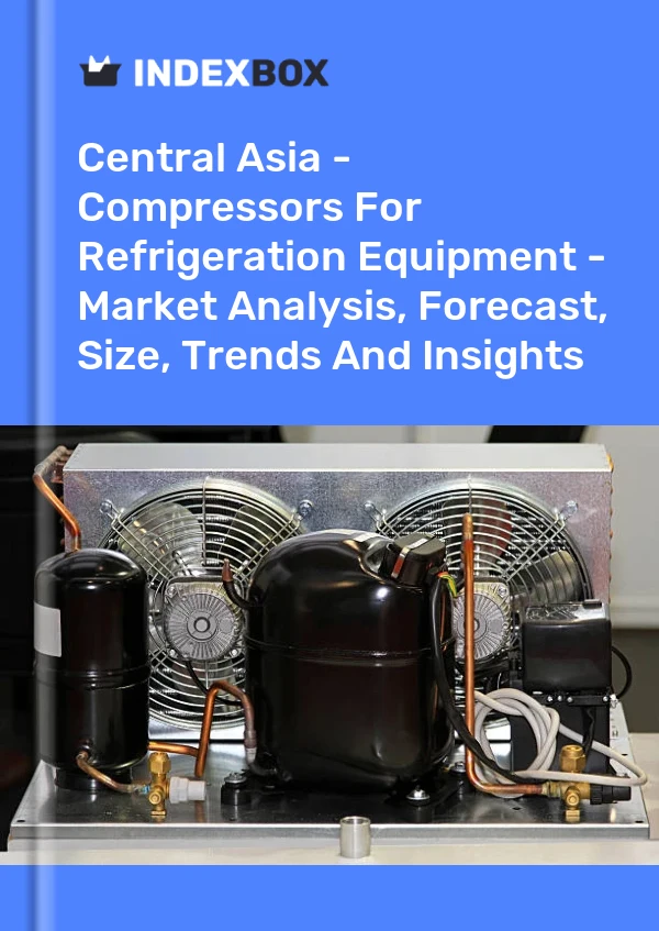 Report Central Asia - Compressors for Refrigeration Equipment - Market Analysis, Forecast, Size, Trends and Insights for 499$